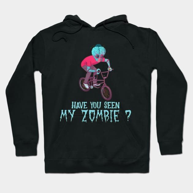 HAVE YOU SEEN MY ZOMBIE ? - Funny BMX Zombie Quotes Hoodie by Sozzoo